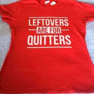 Leftovers are for quitters tshirt
